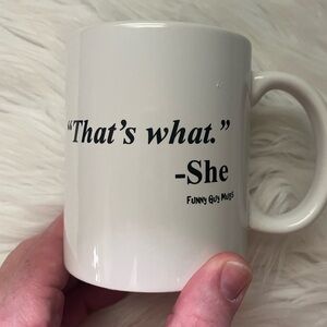 “THAT’S what”- She said coffee mug